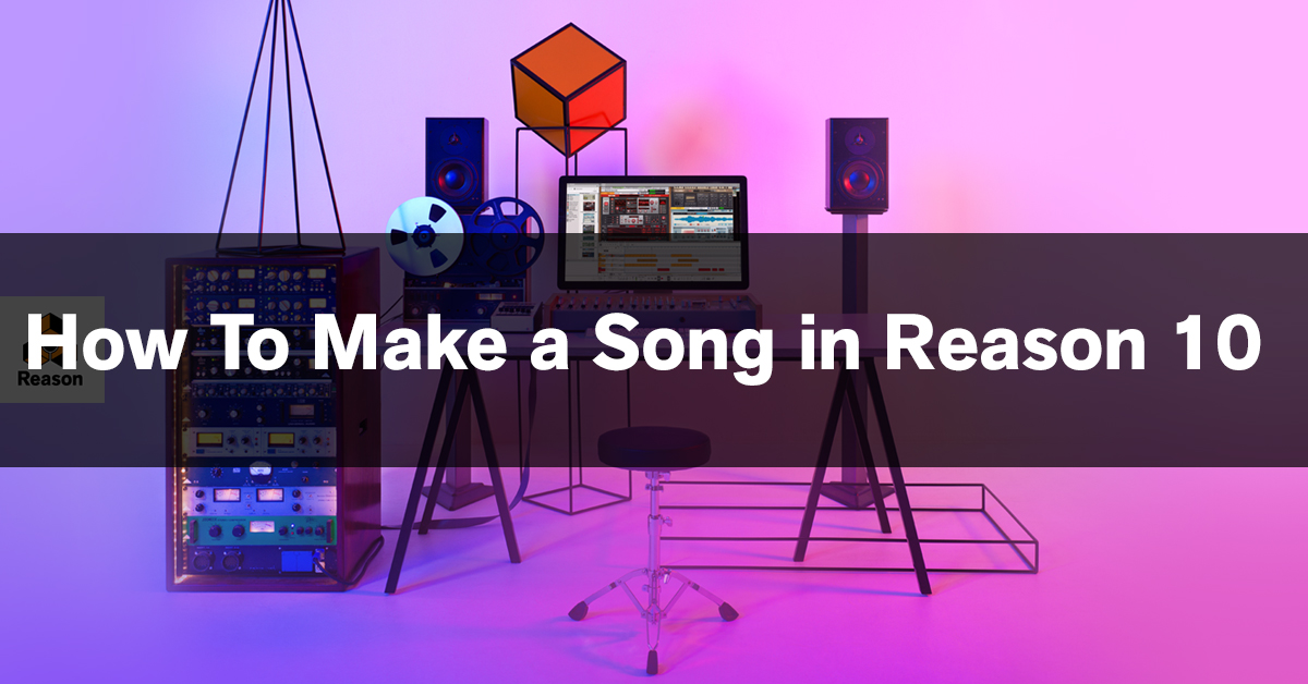 How to write a song in Reason 10