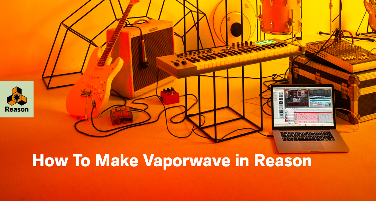 How to Make Vaporwave in Reason